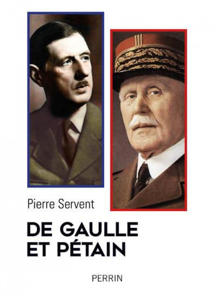 DE GAULLE ET PETAIN - SERVENT PIERRE - PERRIN