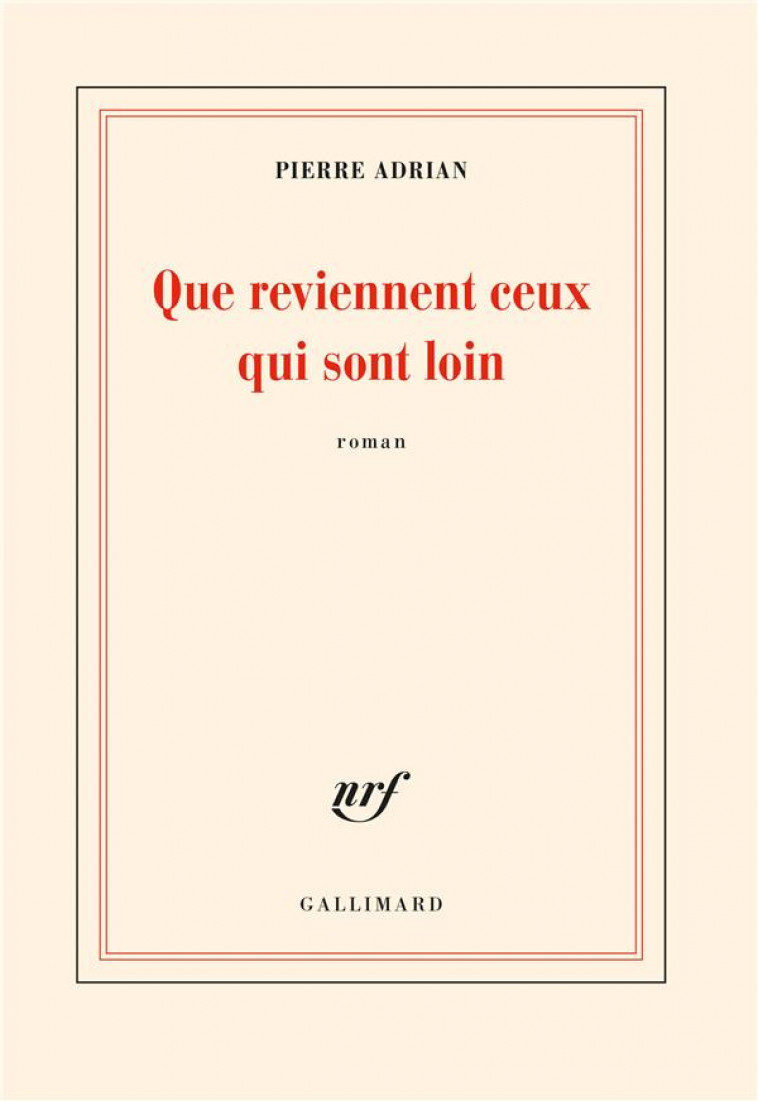 QUE REVIENNENT CEUX QUI SONT LOIN - ADRIAN, PIERRE - GALLIMARD