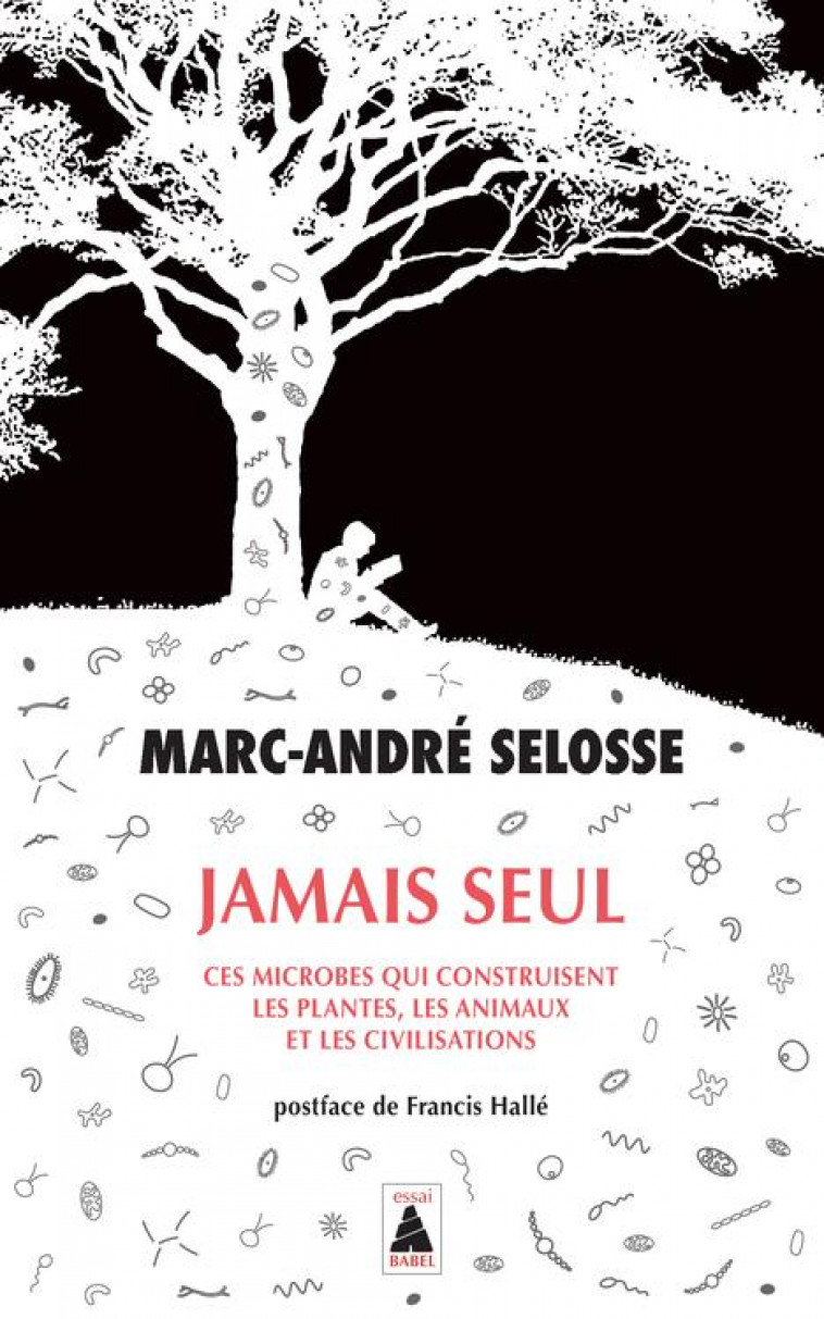 JAMAIS SEUL : CES MICROBES QUI CONSTRUISENT LES PLANTES, LES ANIMAUX ET LES CIVILISATIONS - SELOSSE, MARC-ANDRE - ACTES SUD