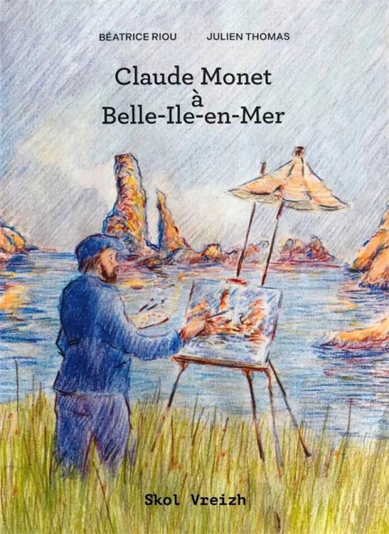 CLAUDE MONET A BELLE-ILE-EN-MER - FACE A FACE AVEC L-OCEAN - RIOU/THOMAS - SKOL VREIZH