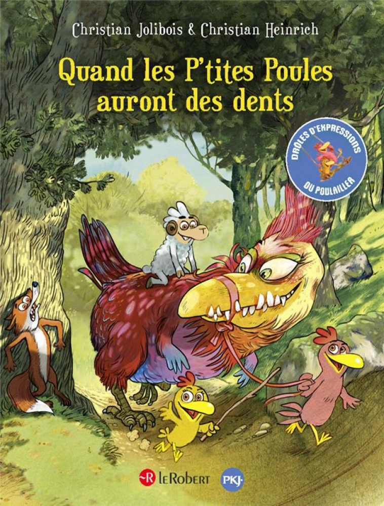 QUAND LES P'TITES POULES AURONT DES DENTS : DROLES D'EXPRESSIONS DU POULAILLER - JOLIBOIS, CHRISTIAN  - LE ROBERT