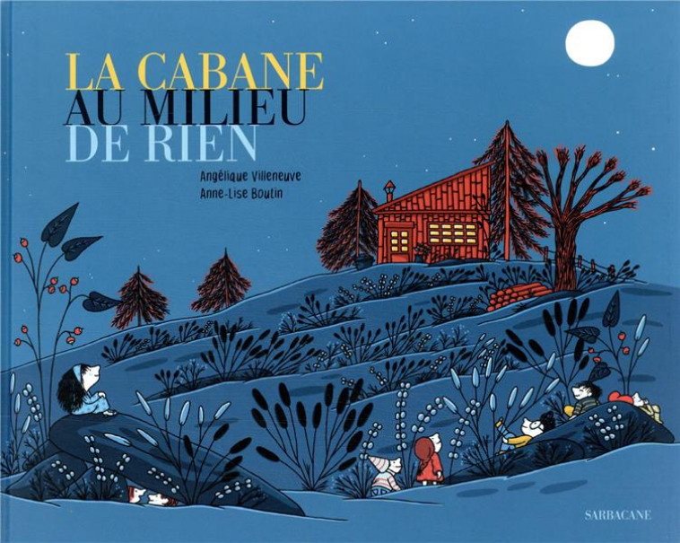 LA CABANE AU MILIEU DE RIEN - VILLENEUVE/BOUTIN - SARBACANE