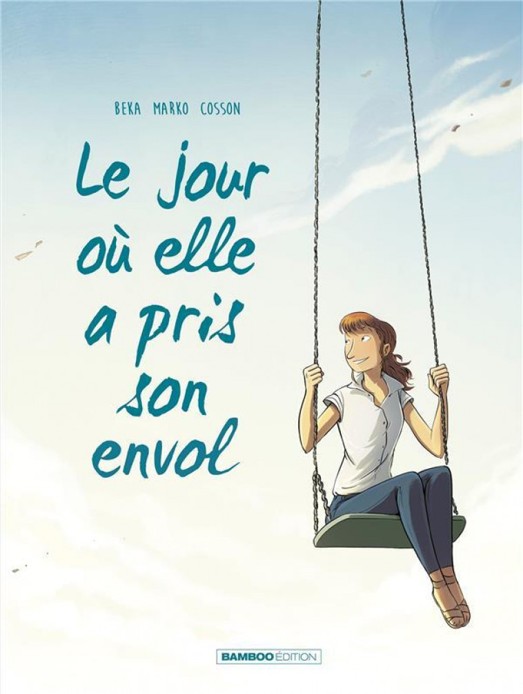 LE JOUR OU... - TOME 02 - ELLE A PRIS SON ENVOL - MARKO/BEKA/COSSON - Bamboo