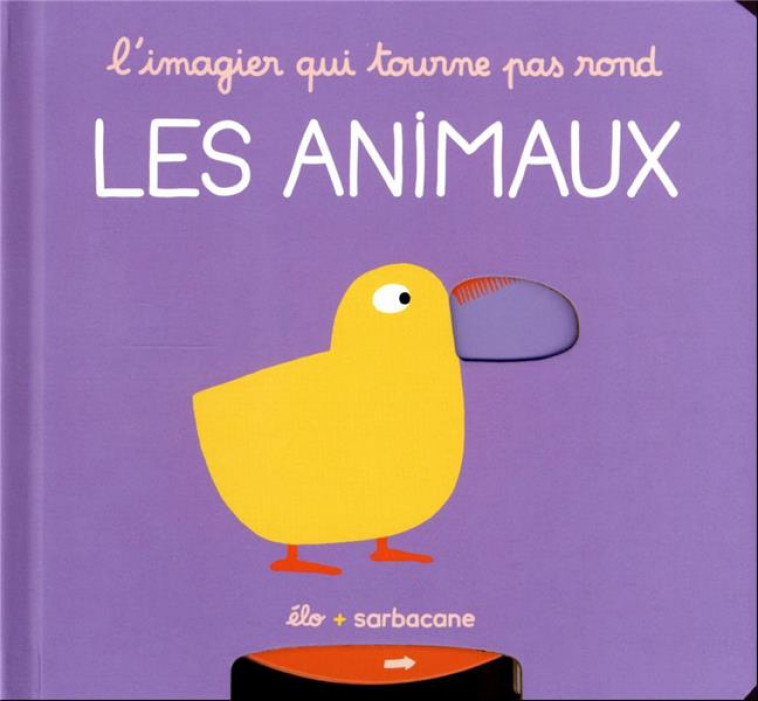 L-IMAGIER QUI TOURNE PAS ROND - L-IMAGIER QUI TOURNE PAS ROND - LES ANIMAUX - ELO - SARBACANE