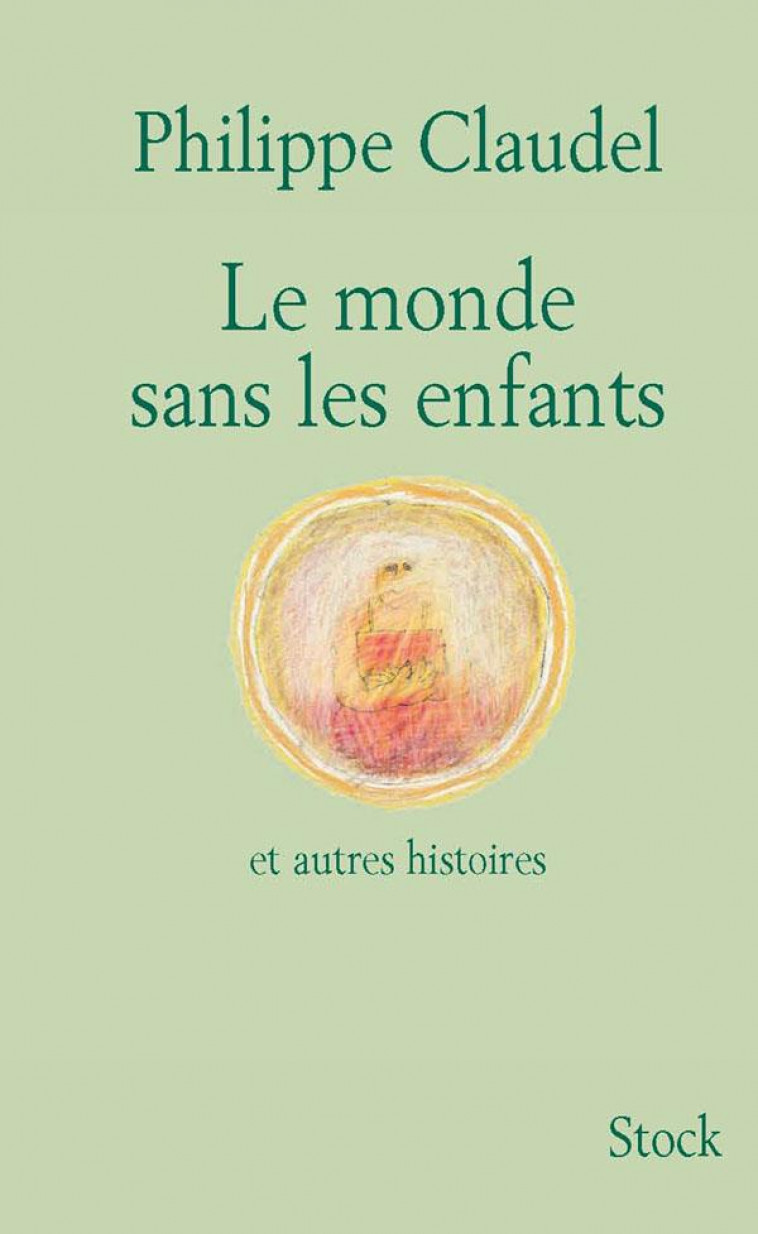 LE MONDE SANS LES ENFANTS ET AUTRES HISTOIRES - CLAUDEL PHILIPPE - STOCK