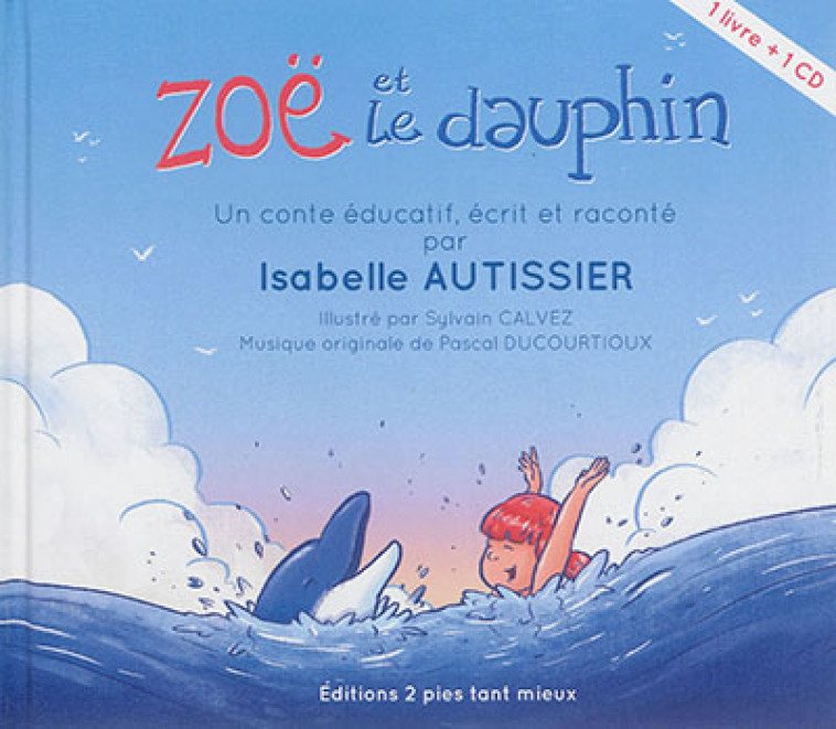 ISABELLE AUTISSIER RACONTE LA MER - T01 - ZOE ET LE DAUPHIN - AUTISSIER/CALVEZ - Deux pies tant mieux