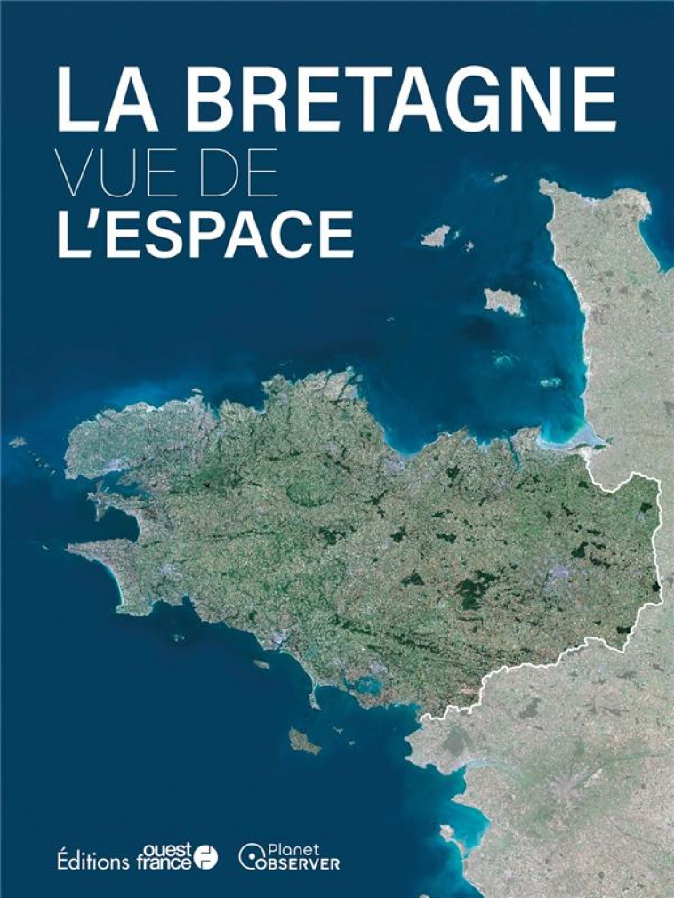 LA BRETAGNE VUE DE L-ESPACE - CLAVEL CHRISTOPHE - OUEST FRANCE