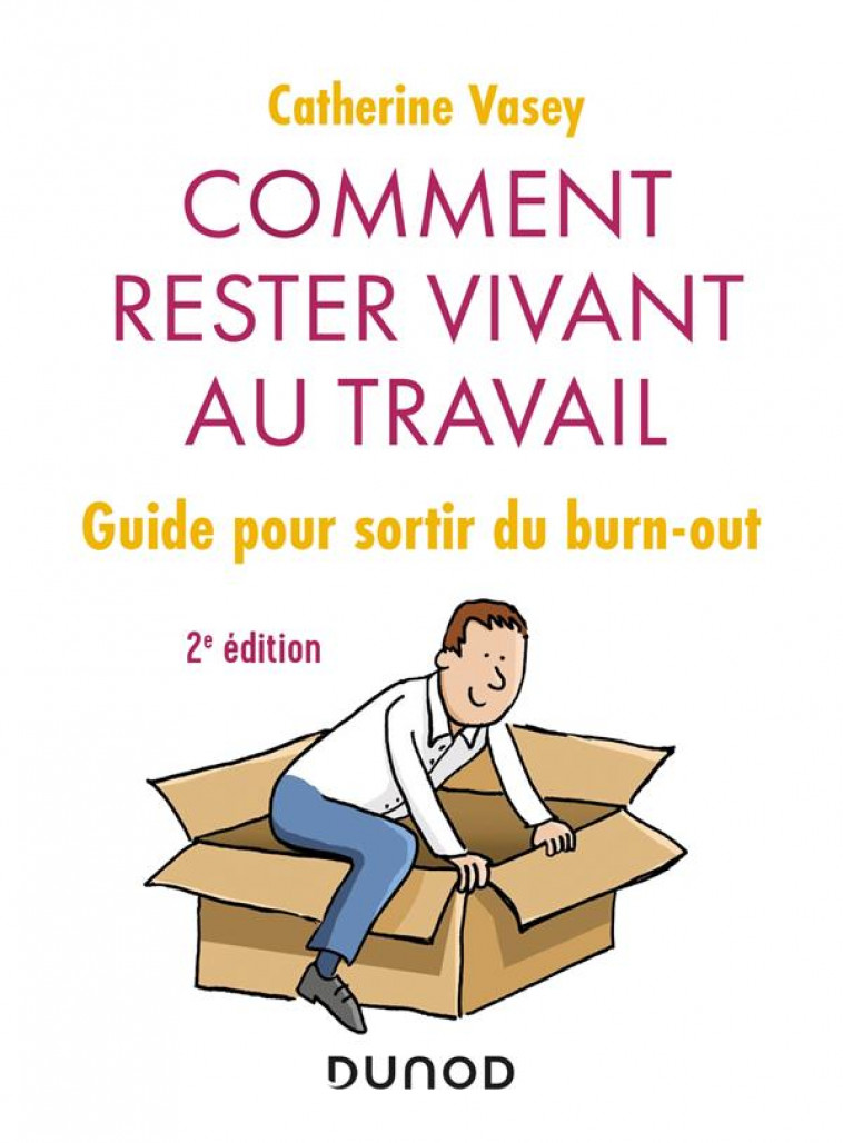 COMMENT RESTER VIVANT AU TRAVAIL - 2E ED. - GUIDE POUR SORTIR DU BURN OUT - VASEY CATHERINE - DUNOD