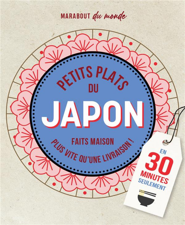 PETITS PLATS DU JAPON - FAITS MAISON PLUS VITE QU-UNE LIVRAISON ! EN 30 MINUTES SEULEMENT - SACHIYO HARADA - MARABOUT