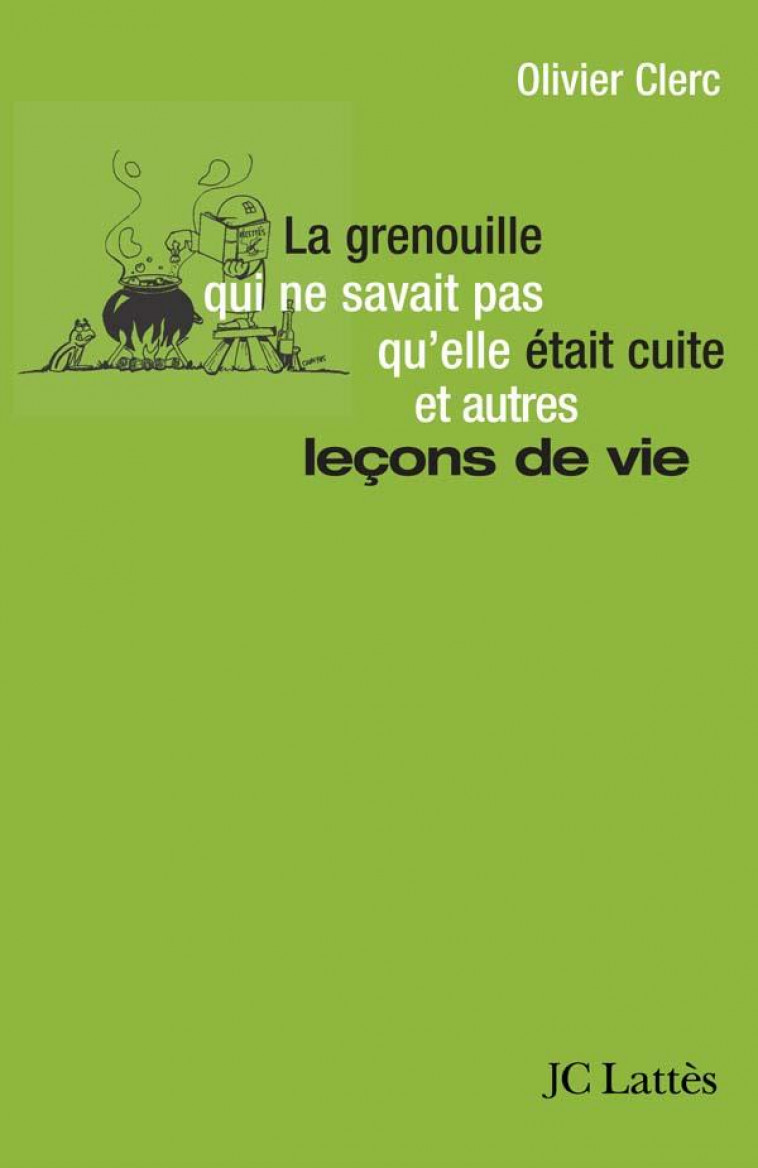 LA GRENOUILLE QUI NE SAVAIT PAS QU-ELLE ETAIT CUITE ET AUTRES LECONS DE VIE - CLERC OLIVIER - CERF