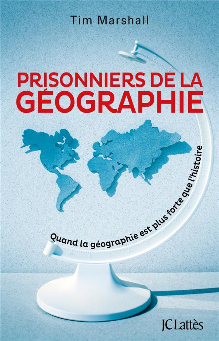 PRISONNIERS DE LA GEOGRAPHIE - QUAND LA GEOGRAPHIE EST PLUS FORTE QUE L-HISTOIRE - MARSHALL TIM - CERF