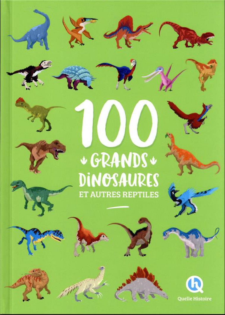 100 GRANDS DINOSAURES ET AUTRES REPTILES - GAY LAURENCE - QUELLE HISTOIRE