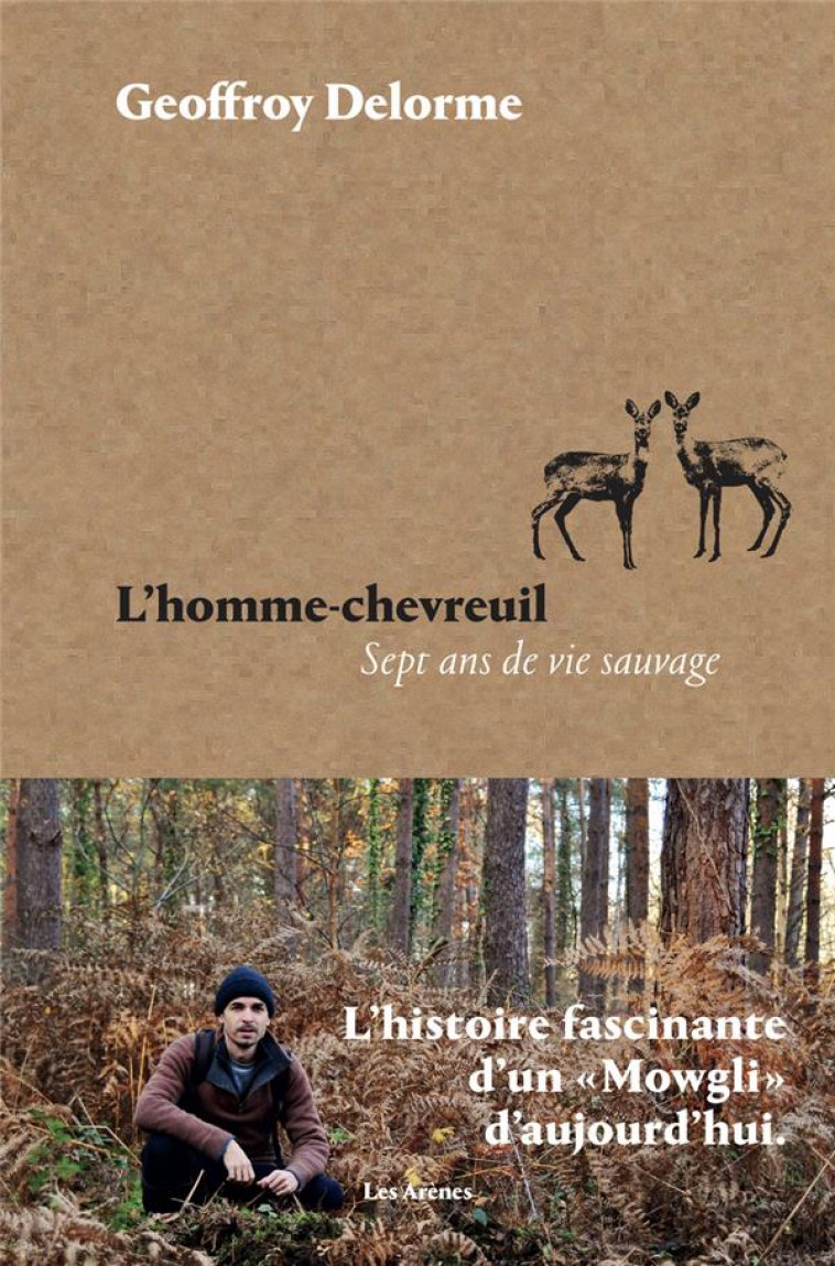 L-HOMME-CHEVREUIL - SEPT ANS DE VIE SAUVAGE - DELORME GEOFFROY - ARENES