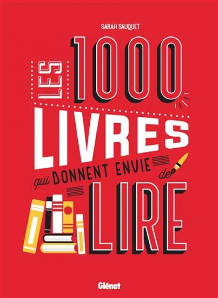 LES 1000 LIVRES QUI DONNENT ENVIE DE LIRE - SAUQUET SARAH - GLENAT