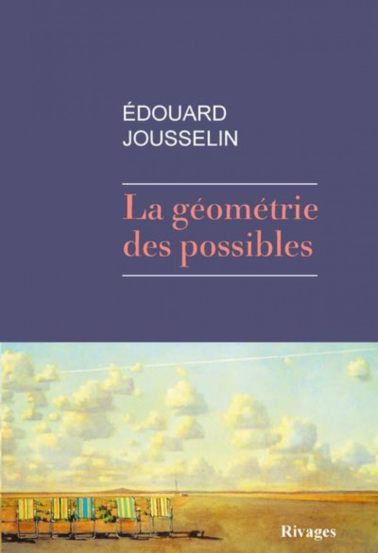 LA GEOMETRIE DES POSSIBLES - JOUSSELIN EDOUARD - Rivages