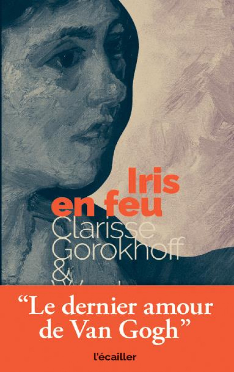 IRIS EN FEU - LE DERNIER AMOUR DE VAN GOGH - GOROKHOFF - EPSILOON