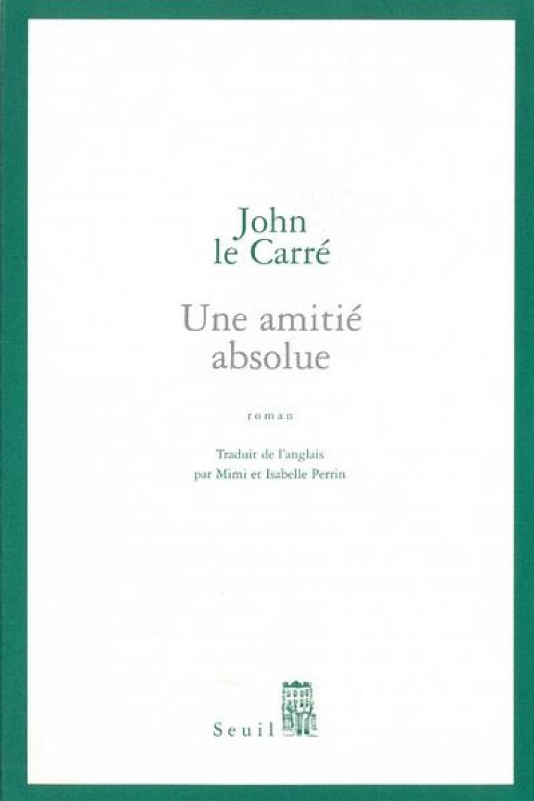 UNE AMITIE ABSOLUE - LE CARRE, JOHN - SEUIL