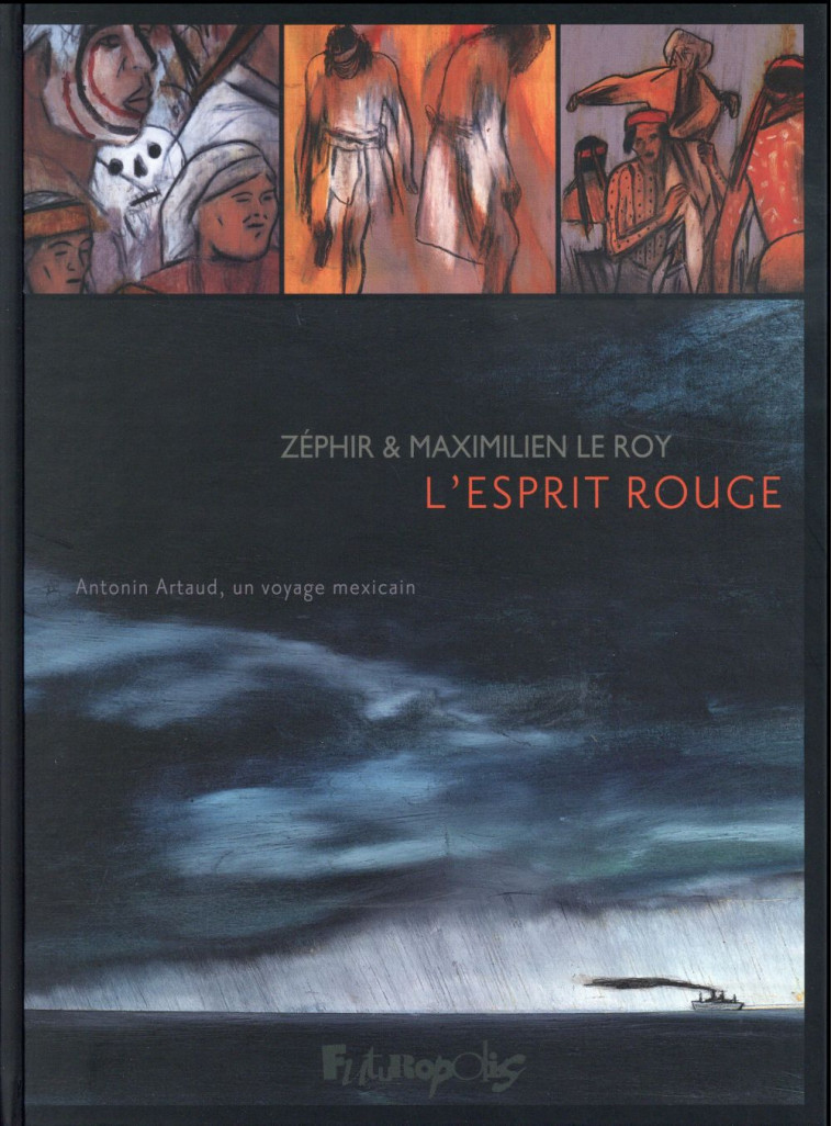 L-ESPRIT ROUGE - ANTONIN ARTAUD, UN VOYAGE MEXICAIN - LE ROY/ZEPHIR - Futuropolis