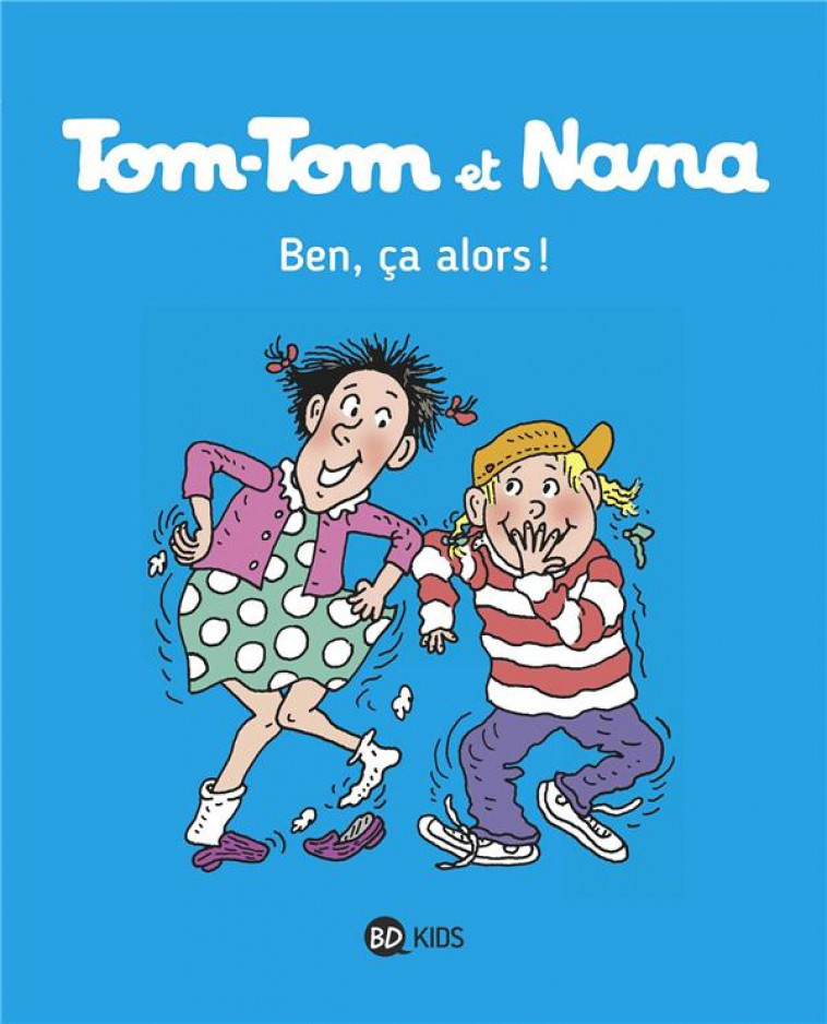 TOM-TOM ET NANA, TOME 33 - BEN CA, ALORS ! - COHEN/DESPRES/REBERG - Bayard Jeunesse