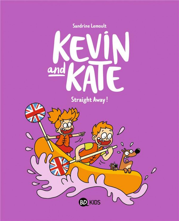 KEVIN AND KATE, TOME 05 - STRAIGHT AWAY ! - LEMOULT SANDRINE - BAYARD JEUNESSE