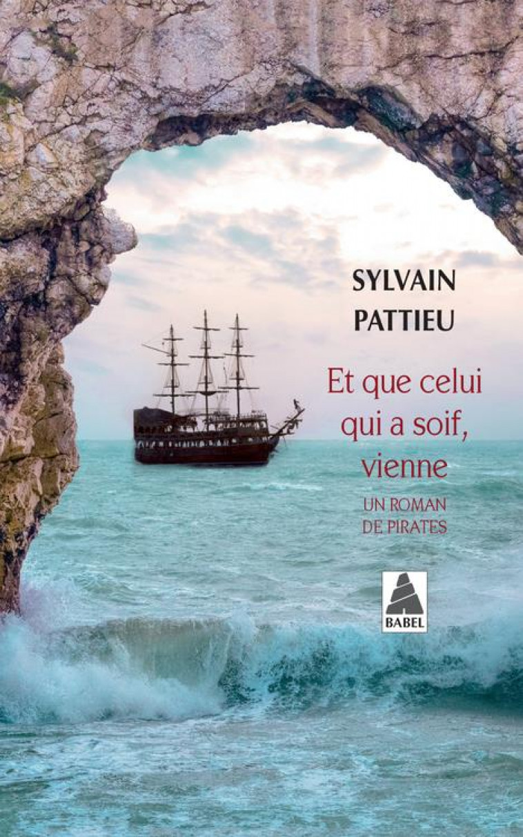 ET QUE CELUI QUI A SOIF, VIENNE - UN ROMAN DE PIRATES - PATTIEU SYLVAIN - Actes Sud