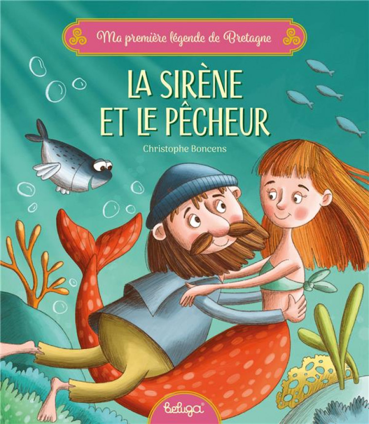 LA SIRENE ET LE PECHEUR - BONCENS CHRISTOPHE - BELUGA