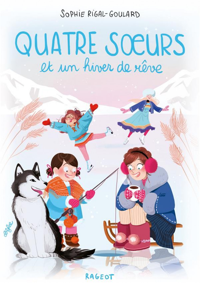 QUATRE SOEURS - T04 - QUATRE SOEURS ET UN HIVER DE REVE - RIGAL-GOULARD SOPHIE - RAGEOT