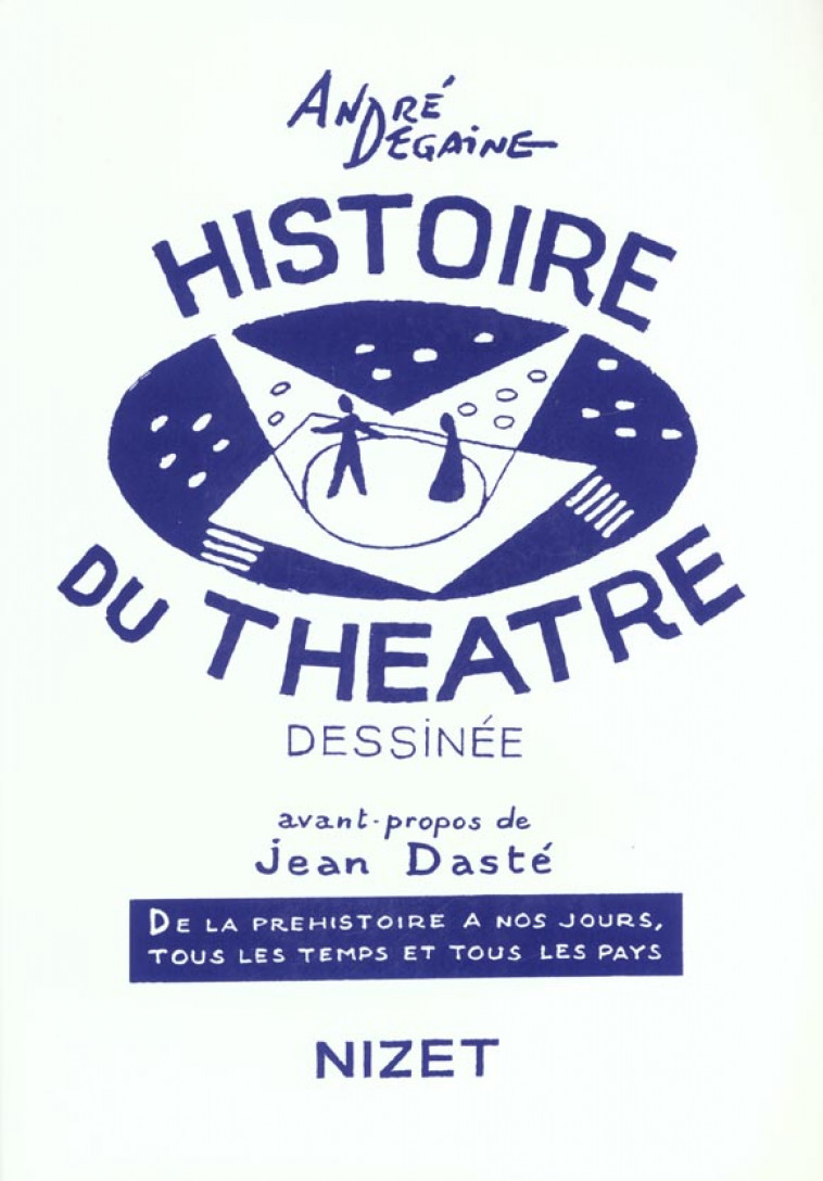 HISTOIRE DU THEATRE DESSINEE - DE LA PREHISTOIRE A NOS JOURS, TOUS LES TEMPS ET TOUS LES PAYS - EDIT - DEGAINE/DASTE - NIZET