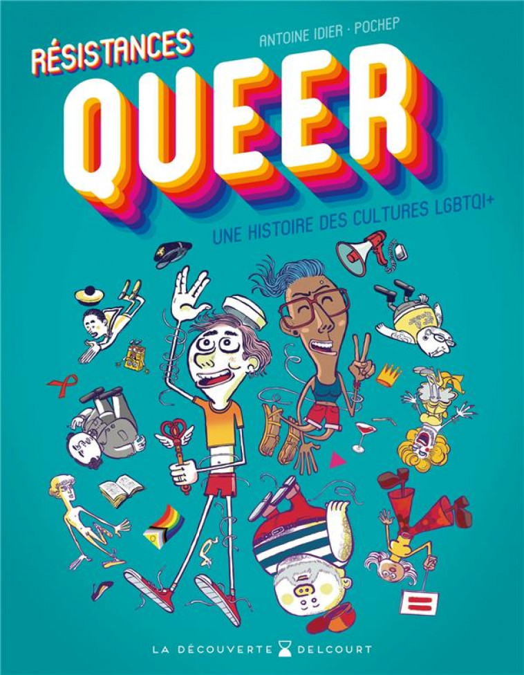 RESISTANCES QUEER - ONE SHOT - RESISTANCES QUEER - UNE HISTOIRE DES CULTURES LGBTQI+ - IDIER/POCHEP - DELCOURT