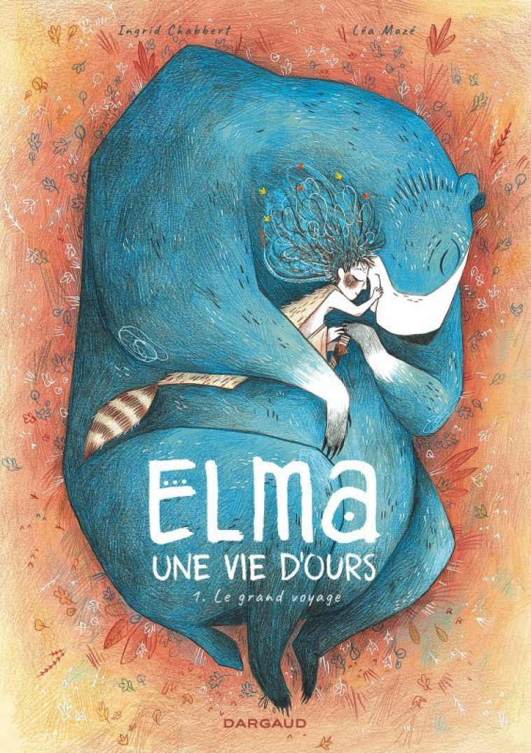 Elma, une vie d'ours - Tome 1 - Le Grand Voyage - Mazé Léa Mazé Léa, Chabbert Ingrid Chabbert Ingrid, Mazé Léa , CHABBERT INGRID  - DARGAUD