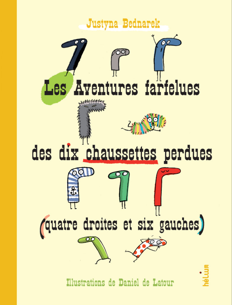 Les Aventures farfelues des dix chaussettes perdues (quatre droites et six gauches) - Bednarek Justyna, De latour Daniel, Waleryszak Lydia - HELIUM