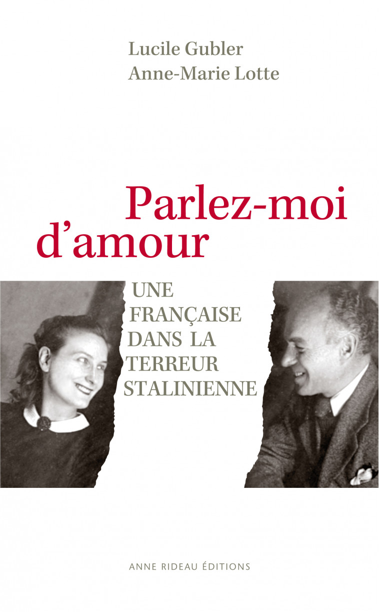 Parlez-moi d'amour - Une Française dans la terreur stalinienne - Gubler Lucile - RIDEAU ANNE