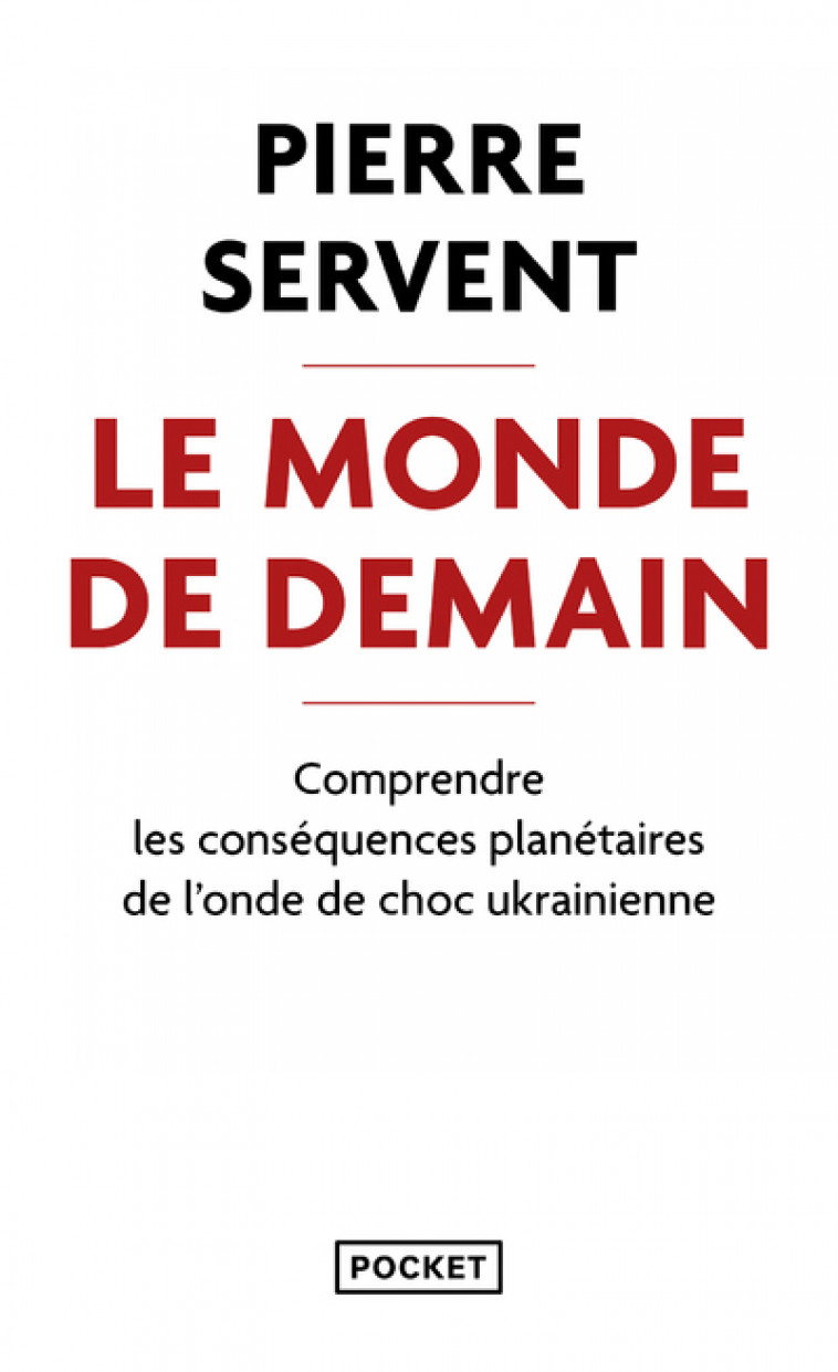 Le Monde de demain - Comprendre les conséquences planétaires de l'onde de choc ukrainienne - Servent Pierre - POCKET