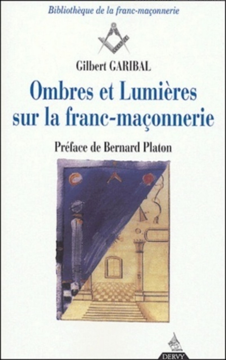 Ombres et Lumières sur la franc-maçonnerie - Garibal Gilbert, Platon Bernard - DERVY