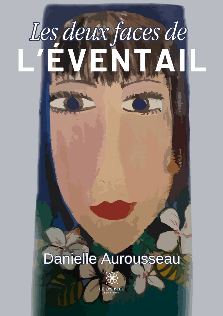 Les deux faces de l’éventail - Danielle Aurousseau , Aurousseau Danielle - LE LYS BLEU