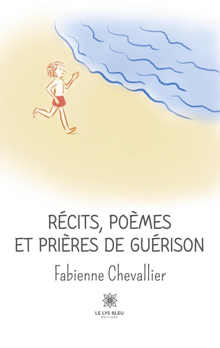 Récits, poèmes et prières de guérison - Fabienne Chevallier , Chevallier Fabienne - LE LYS BLEU