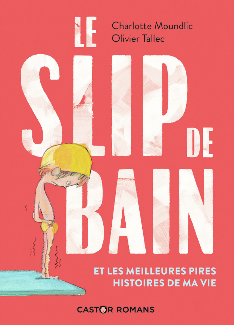 Le slip de bain et les meilleures pires histoires de ma vie - MOUNDLIC Charlotte, Tallec Olivier - PERE CASTOR