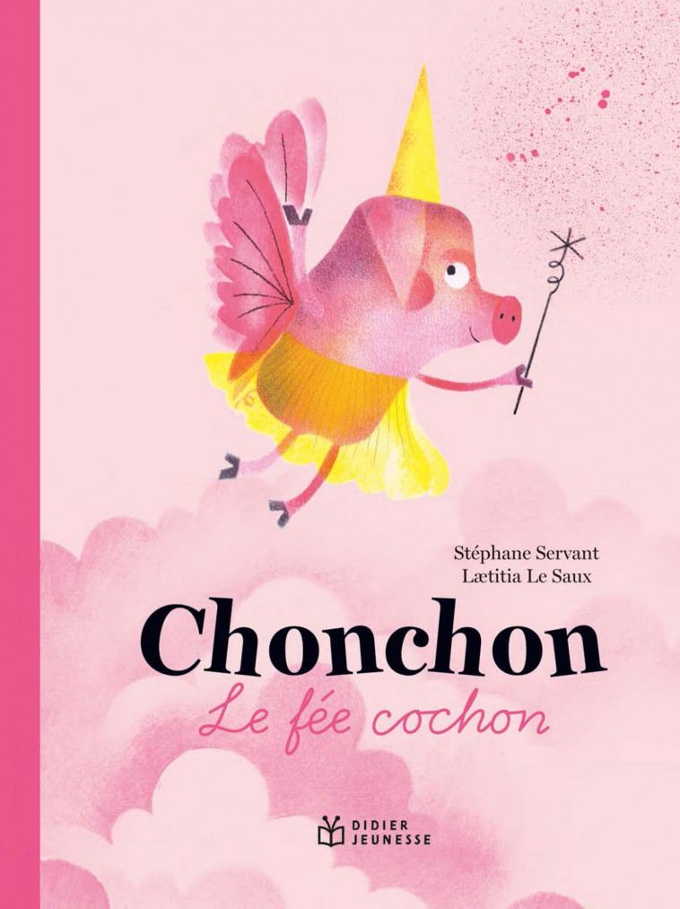 Chonchon, le fée cochon - Servant Stéphane, Le Saux Laetitia - DIDIER JEUNESSE