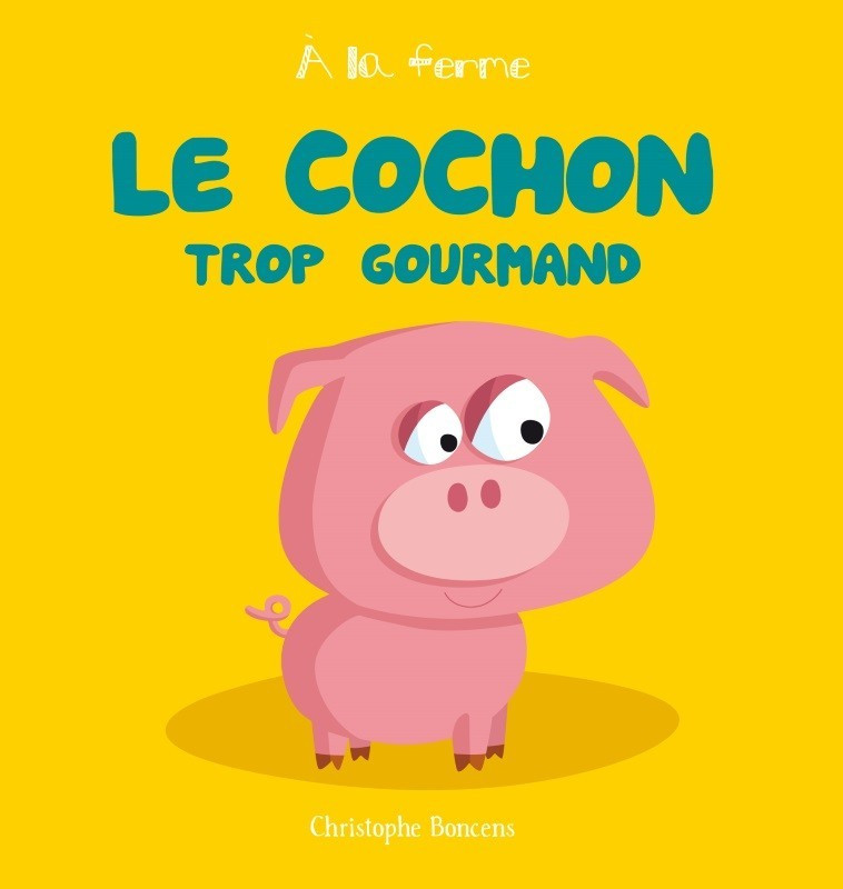 Le cochon trop gourmand - Boncens Christophe - BELUGA